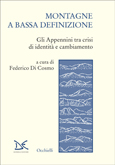 Federico Di Cosmo (a cura di) - MONTAGNE A BASSA DEFINIZIONE. GLI APPENNINI TRA CRISI DI IDENTITÀ E CAMBIAMENTO
