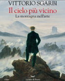 Vittorio Sgarbi - Il cielo più vicino - la montagna nell'arte